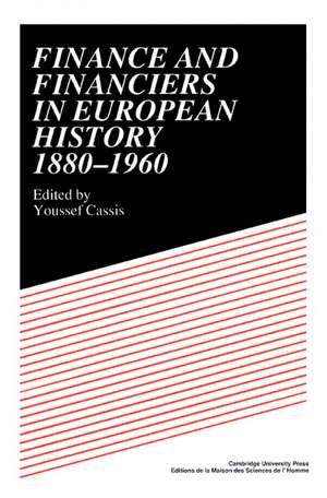 Finance and Financiers in European History 1880–1960 de Youssef Cassis