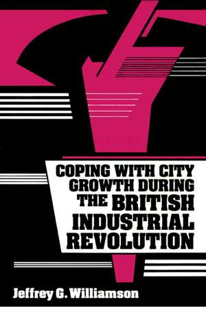 Coping with City Growth during the British Industrial Revolution de Jeffrey G. Williamson