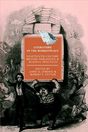 Literature in the Marketplace: Nineteenth-Century British Publishing and Reading Practices de John O. Jordan