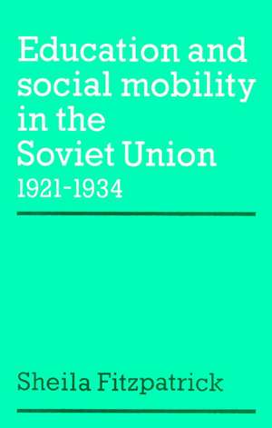 Education and Social Mobility in the Soviet Union 1921–1934 de Sheila Fitzpatrick