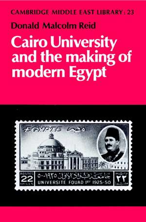 Cairo University and the Making of Modern Egypt de Donald Malcolm Reid