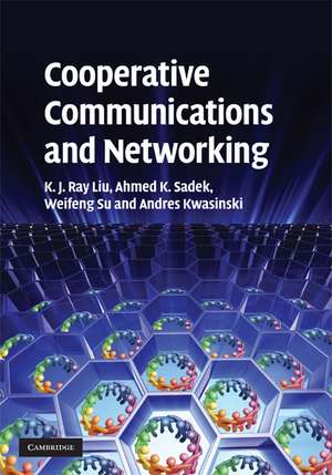 Cooperative Communications and Networking de K. J. Ray Liu