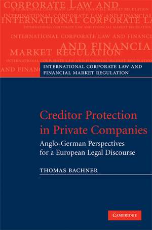 Creditor Protection in Private Companies: Anglo-German Perspectives for a European Legal Discourse de Thomas Bachner