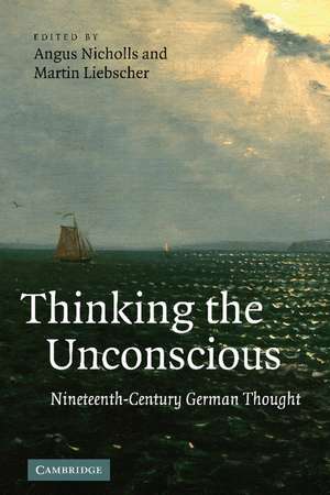Thinking the Unconscious: Nineteenth-Century German Thought de Angus Nicholls