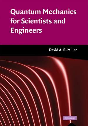 Quantum Mechanics for Scientists and Engineers de David A. B. Miller