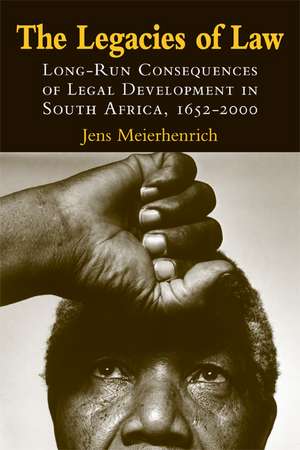 The Legacies of Law: Long-Run Consequences of Legal Development in South Africa, 1652–2000 de Jens Meierhenrich