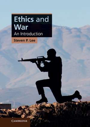 Ethics and War: An Introduction de Steven P. Lee