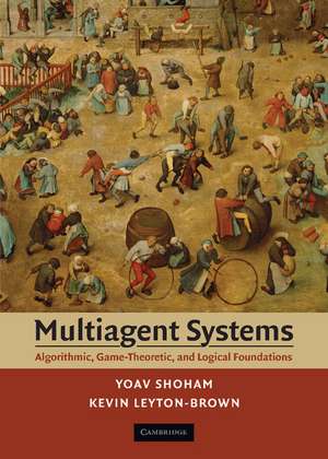 Multiagent Systems: Algorithmic, Game-Theoretic, and Logical Foundations de Yoav Shoham