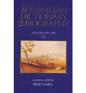 Australian Dictionary of Biography V6 de Bede Nairn