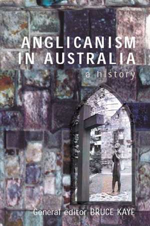 Anglicanism in Australia de Bruce Kaye