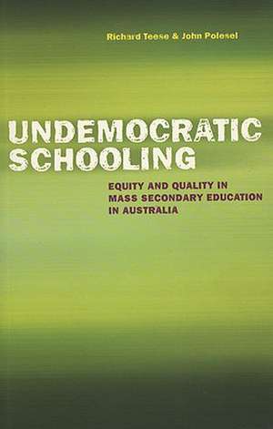 Undemocratic Schooling: Equity and Quality in Mass Secondary Education in Australia de Richard Teese