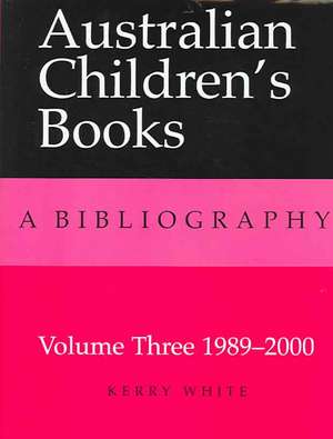 Australian Children's Books: Volume 3, 1989-2000 de Kerry White