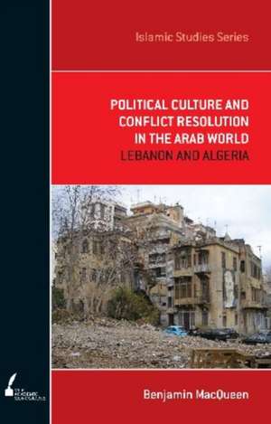 Political Culture and Conflict Resolution in the Arab World de Benjamin Macqueen