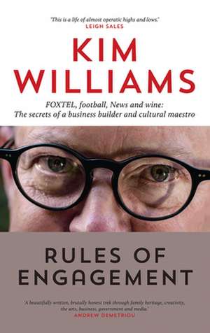 Rules of Engagement: The Secrets of a Business Builder and Cultural Maestro de Kim Williams