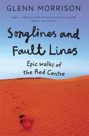 Songlines and Fault Lines: Epic Walks of the Red Centre de Glenn Morrison