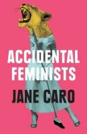 Accidental Feminists de Jane Caro