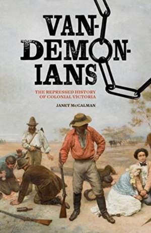 Vandemonians: The Repressed History of Colonial Victoria de Janet Mccalman