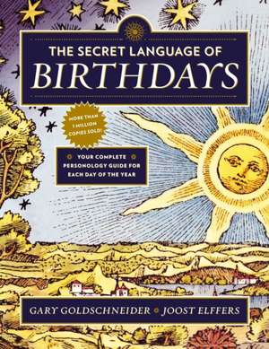 The Secret Language of Birthdays: Personology Profiles for Each Day of the Year de Gary Goldschneider