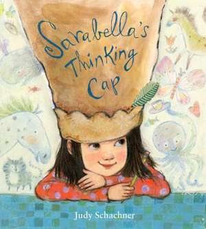 Sarabella's Thinking Cap de Judy Schachner