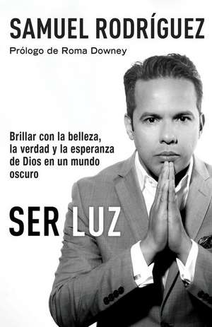 Ser Luz de Samuel Rodriguez