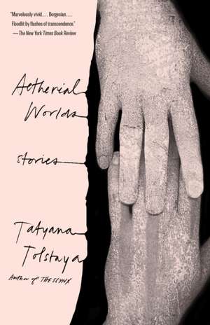 Aetherial Worlds de Tatyana Tolstaya