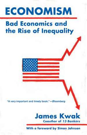 Economism: Bad Economics and the Rise of Inequality de James Kwak