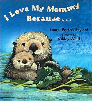 Quiero a mi Mama Porque.../ I Love My Mommy Because... de Laurel Porter-Gaylord