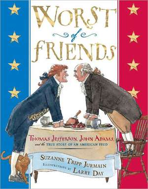 Worst of Friends: Thomas Jefferson, John Adams and the True Story of an American Feud de Suzanne Jurmain