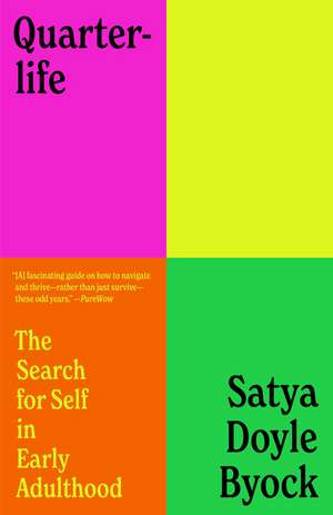 Quarterlife: The Search for Self in Early Adulthood de Satya Doyle Byock