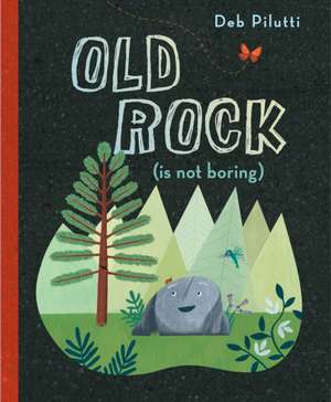 Old Rock (Is Not Boring) de Deb Pilutti