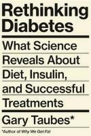 Rethinking Diabetes de Gary Taubes