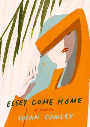 Conley, S: Elsey Come Home de Susan Conley