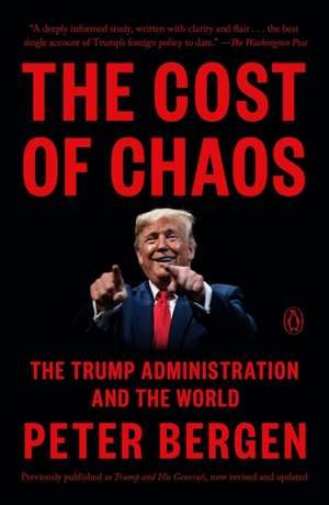 The Cost of Chaos: The Trump Administration and the World de Peter Bergen