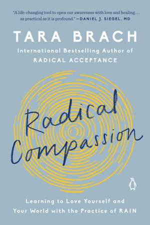 Radical Compassion: Learning to Love Yourself and Your World with the Practice of Rain de Tara Brach