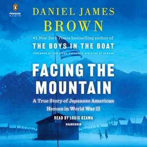 Facing the Mountain: A True Story of Japanese American Heroes in World War II de Daniel James Brown