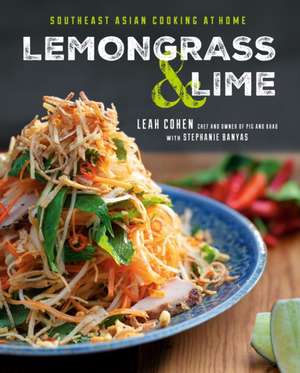 Lemongrass and Lime: Southeast Asian Cooking at Home de Leah Cohen