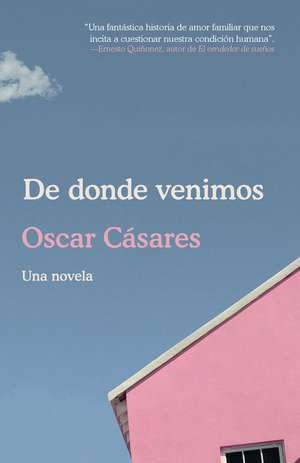 de Donde Venimos / Where We Come From: A Novel de Oscar Cásares