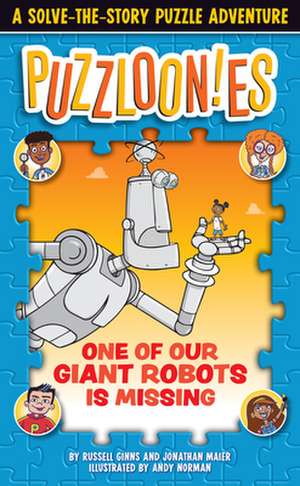 Puzzlooies! One of Our Giant Robots Is Missing: A Solve-The-Story Puzzle Adventure de Russell Ginns