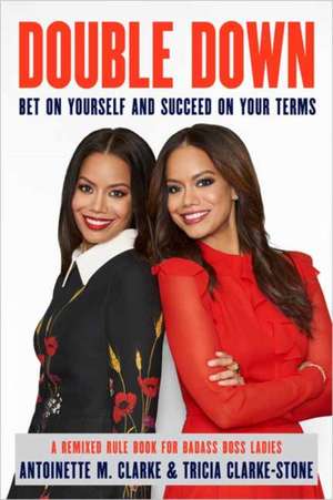 Double Down: Bet on Yourself and Succeed on Your Terms: Bet on Yourself and Succeed on Your Own Terms de Antoinette M. Clarke