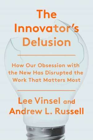 The Innovation Delusion de Lee Vinsel