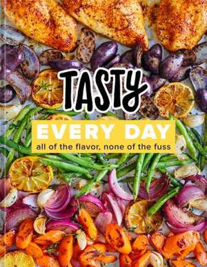 Tasty Every Day: All of the Flavor, None of the Fuss de Tasty