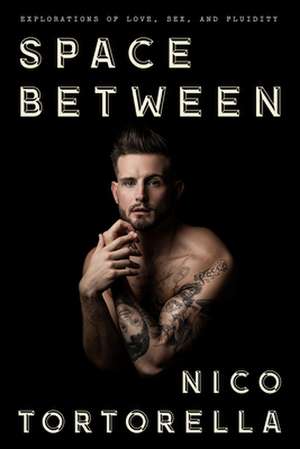 Space Between: Explorations of Love, Sex, and Fluidity de Nico Tortorella