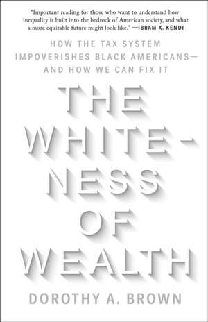 The Whiteness of Wealth de Dorothy A Brown