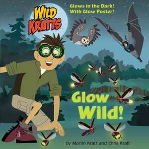 Glow Wild! (Wild Kratts) de Chris Kratt