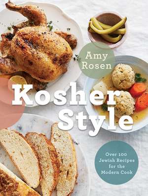 Kosher Style: Over 100 Jewish Recipes for the Modern Cook de Amy Rosen