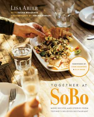 Together at SoBo: More Recipes and Stories from Tofino's Beloved Restaurant de Lisa Ahier