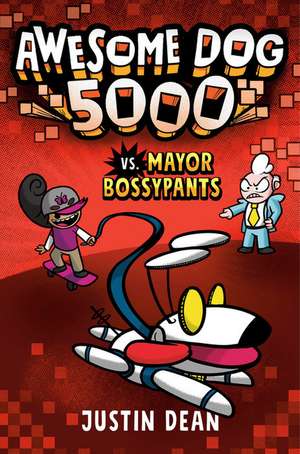 Awesome Dog 5000 vs. Mayor Bossypants (Book 2) de Justin Dean