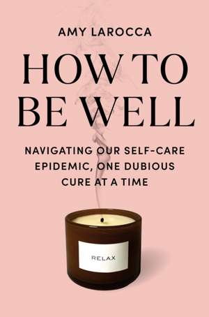 How to Be Well de Amy Larocca