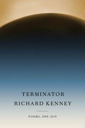 Terminator: Poems, 2008-2018 de Richard Kenney