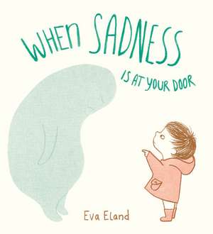 When Sadness Is at Your Door de Eva Eland